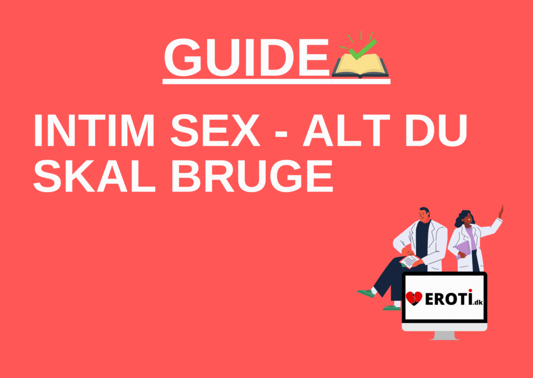Intim sex – Alt hvad du skal bruge